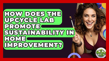 How Does The Upcycle Lab Promote Sustainability in Home Improvement? | The Upcycle Lab