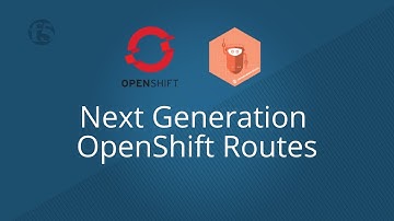 Next Generation OpenShift Routes