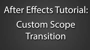 After Effects Tutorial: Custom Scope Transition