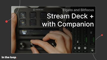 Stream Deck + and Bitfocus Companion // In the Loop