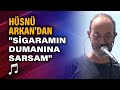 Hüsnü Arkan'dan canlı performans "Sigaramın Dumanına Sarsam"