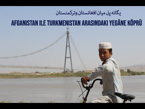 afganistan ile turkmenistan arasındaki yegâne  köprü