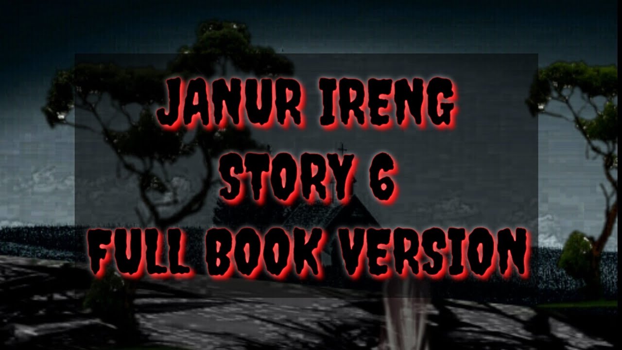 JANUR IRENG STORY 6 (FULL BOOK) YouTube