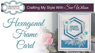 How To Make a Hexagonal Frame Card | Crafting My Style with Sue Wilson