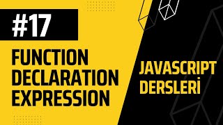 17-JAVASCRIPT DERSLERİ, function declaration vs expression