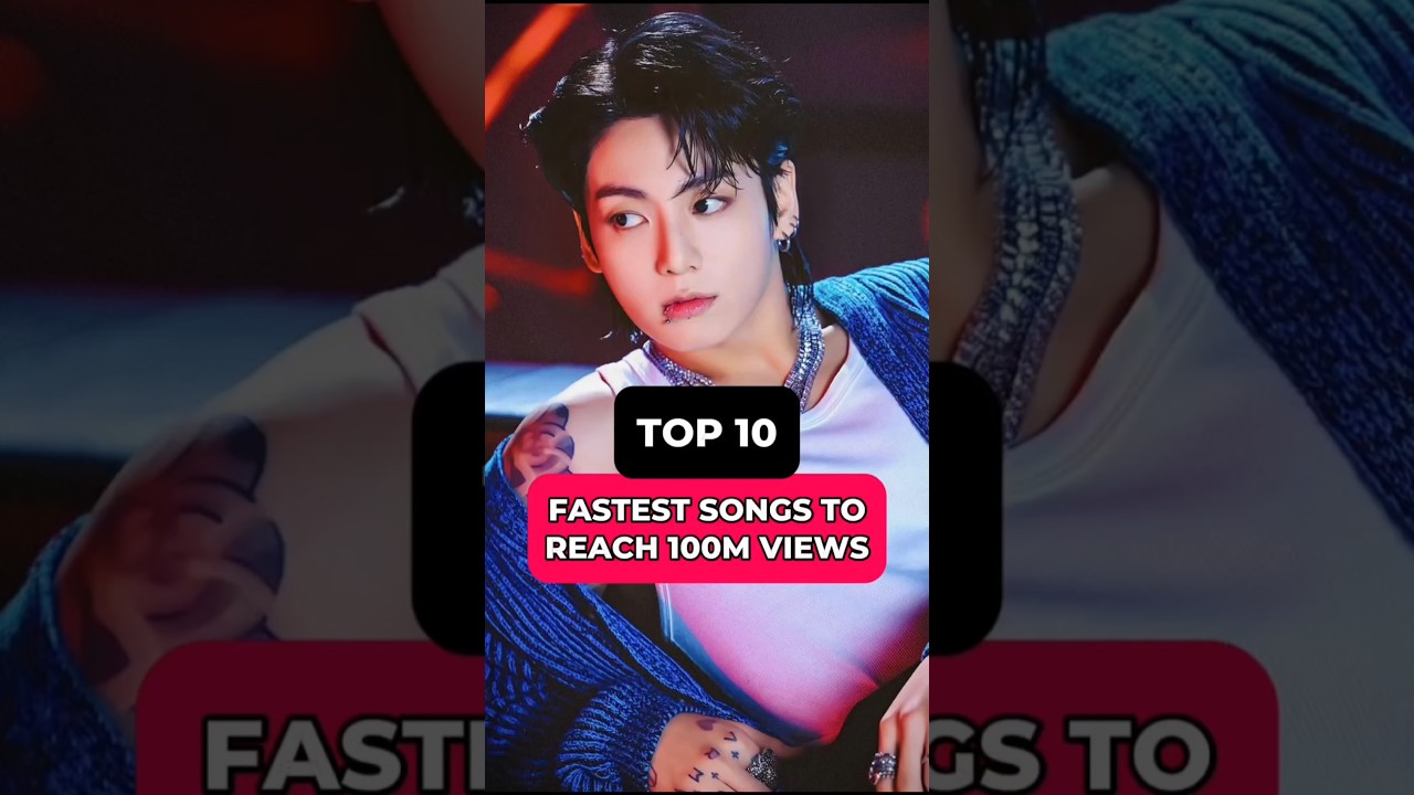 Top 10 fastest songs to reach 100 million views 