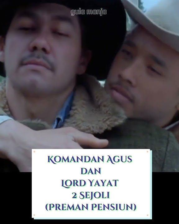 KOMANDAN AGUS DAN LORD YAYAT PREMAN PENSIUN | DUA SEJOLI SEHIDUP SEMATI