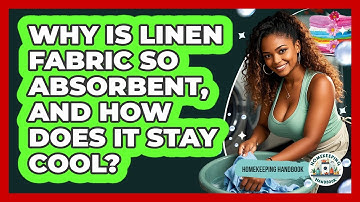 Why Is Linen Fabric So Absorbent, And How Does It Stay Cool? - Homekeeping Handbook
