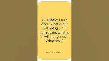 I turn once, what is out will not get in. I turn again, what is in will not get out. What am I?