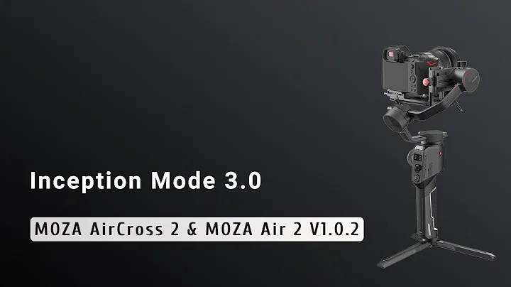 Inception Mode 3.0—MOZA AirCross 2 & MOZA Air 2（V1.0.2）