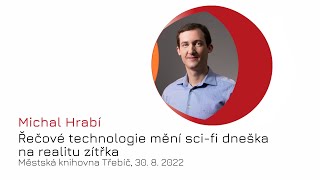 Michal Hrabí: Řečové technologie mění sci-fi dneška na realitu zítřka | 30. 8. 2022