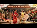 Top Nhạc Xuân 2026 Remix 🧧 Nhạc Tết Bính Ngọ Sôi Động Nhất   Nghe Là Thấy Xuân Về