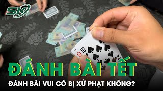 Luật Sư Lý Giải Đánh Bài Vui Dịp Tết Có Bị Xử Phạt Không? | SKĐS screenshot 2