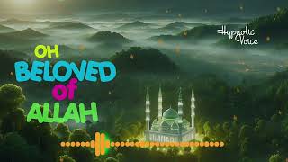 OH BELOVED OF ALLAH | NASHEED | HYPNOTIC VOICE