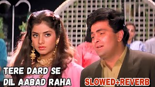 Tere Dard Se Dil Aabad Raha  | Deewana Movie  | Rishi Kapoor | Divya Bharti | SLOWED+REVERB |#slowed