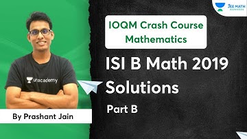 ISI B Math 2019 Solutions | Part B | Prashant Jain | JEE Math Rankers