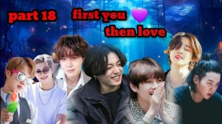 first you then love/part 18/bts hindi dub story/taekook, yoonmin, namjin ,jhope 💜