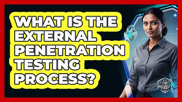 What Is The External Penetration Testing Process?
