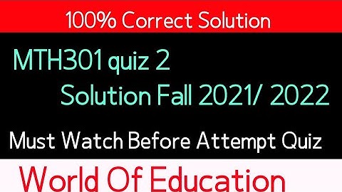 MTH301 Quiz 2 Fall 2021| Mth301 quiz 2 2022| Mth301 Quiz 2| world Of Education| Muhammad Saqib