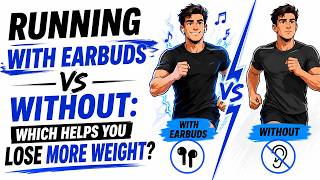 Running With Earbuds vs Without Which Helps You Lose More Weight