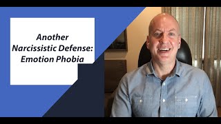 Another Narcissistic Defense: Emotion Phobia