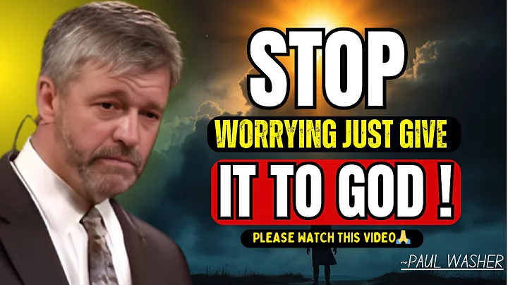 Paul Washer | WHY ARE YOU WORRYING? ⚠️ Trust God and Let Go Today! - Best Motivational Sermon