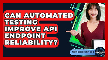 Can Automated Testing Improve API Endpoint Reliability? - Server Logic Simplified