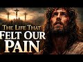 The Life That Felt Our Pain
