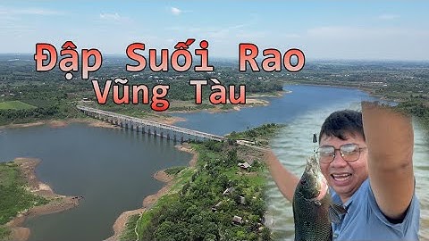 Câu Đài Thiên Nhiên | Trải nghiệm câu cá đập Suối Rao, Bà Rịa Vũng Tàu