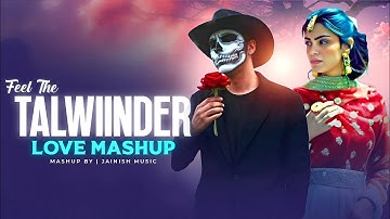 Feel The Talwiinder Love Mashup 2025 | Ft.Talha Anjum | JAINISH MISC |  Latest Punjabi Mashup 2025