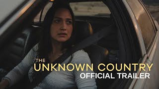 THE UNKNOWN COUNTRY | Official Trailer | In Select Theaters July 28