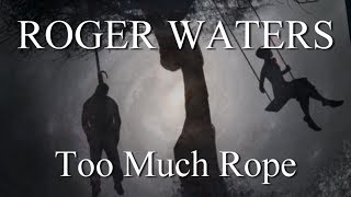 Watch Roger Waters Too Much Rope video