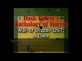 Dusk golems anthology of horror wail of despair ost  a date full version read description