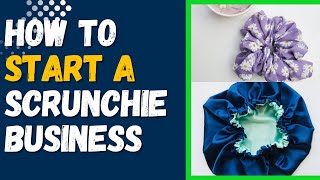 How To Start A Profitable Scrunchie Business In 2024 From Home [Step-By-Step] Guide