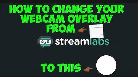 How to change your webcam overlay to circle in Streamlabs OBS