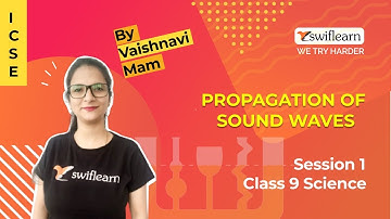 Propagation Of Sound Waves | ICSE Class 9 Physics | Online Classes | Session 1 - Swiflearn