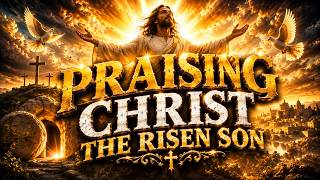 Praising Christ the Risen Son (Original)