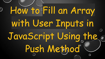 How to Fill an Array with User Inputs in JavaScript Using the Push Method