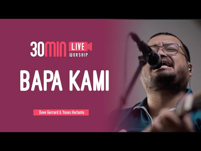 Bapa Kami - 30min Worship Session | Dave Gerrard Que u0026 Yoses Hartanto | Live at Unlimited Worship class=