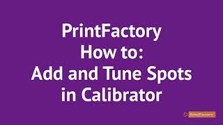 PrintFactory How to: Add and Tune Spots in Calibrator