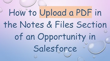 How to Upload a PDF in the Notes & Files Section of an Opportunity in Salesforce