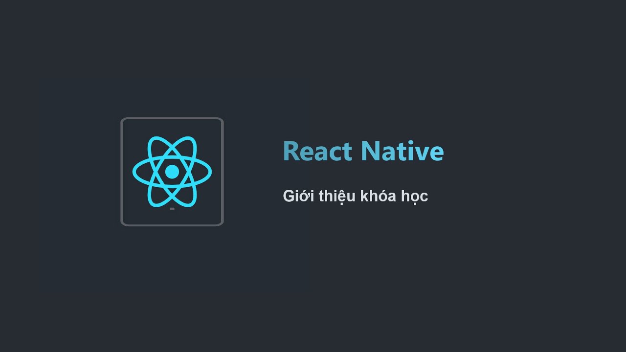 Khóa học react native | [Học React Native Project Based 2021] Bài 1: Giới thiệu khóa học