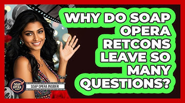 Why Do Soap Opera Retcons Leave So Many Questions? - Soap Opera Insider