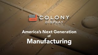 Colony Display: America's Next Generation of Manufacturing