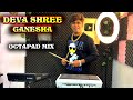 DEVA SHREE GANESHA | OCTAPAD MIX | MS-P20 PRO | JANNY DHOLI | USE EARPHONES