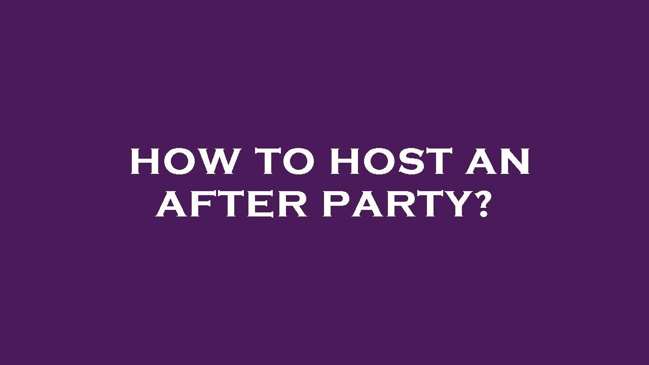 How To Host An After Party YouTube how-to-host-an-after-party-youtube