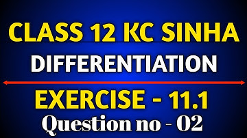 Differentiation || KC Sinha Solution Exercise 11.1 || Q2 Ex 11.1 Class 12 Math || Ex 11.1 Q2 Math