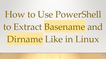 How to Use PowerShell to Extract Basename and Dirname Like in Linux