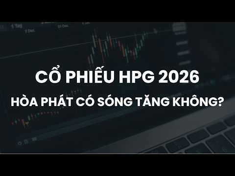 CỔ PHIẾU HPG 2026 | CỔ PHIẾU HÒA PHÁT 2026 | CÓ SÓNG TĂNG KHÔNG