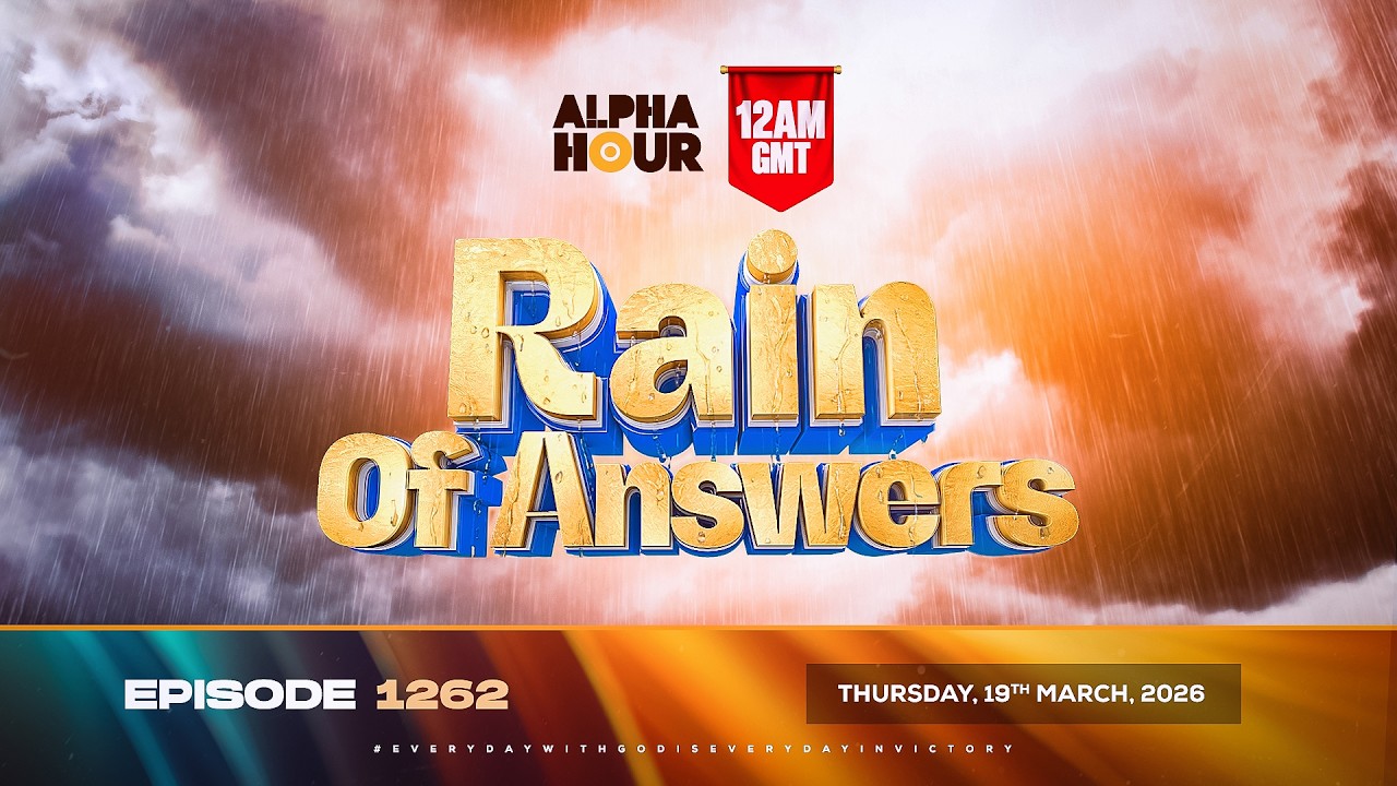 ALPHA HOUR EPISODE 1262 || RAIN OF ANSWERS || THURSDAY, 19TH MARCH 2026 ...